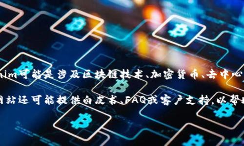Tokenim官网是指Tokenim这一项目或平台的官方网页，通常包含有关项目的详细信息、功能介绍、团队背景、联系方式等内容。Tokenim可能是涉及区块链技术、加密货币、去中心化金融（DeFi）、非同质化代币（NFT）或其他相关领域的项目。但在没有更多具体信息的情况下，不能明确Tokenim的性质和具体功能。

如果你有兴趣了解Tokenim的具体信息或帮助，例如它的产品、生态系统或使用场景，可以在其官网上找到最新的公告和更新。一些网站还可能提供白皮书、FAQ或客户支持，以帮助用户了解并使用该平台。 

请注意，区块链和加密货币领域变化迅速，信息更新频繁，因此访问官网获取最新信息最为可靠和安全。